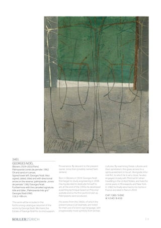 3401
GEORGES NOËL
(Béziers 1924–2010 Paris)
Palimpseste zones de pensée. 1962.
Oil and sand on canvas.
Signed lower left: Georges Noël. Also
signed, dated, titled and with directional
arrow on the reverse: palimpseste „zones
de pensée“ 1962 Georges Noël.
Furthermore with the canceled signature,
title and date: „Palimpseste très gris“
Georges Noël 1960.
116.5 × 89 cm.
This work will be included in the
forthcoming catalogue raisonné of the
works by George Noël. We thank the
Estate of George Noël for its kind support.
Provenance: By descent to the present
owner, since then privately owned Swit-
zerland.
Born in Béziers in 1924, Georges Noël
first began to study engineering in 1938.
Having decided to dedicate himself to
art, at the end of the 1950s he developed
a painting technique based on Polyvinyl
acetate and so his first works known as
Palimpsests were produced.
His works from the 1960s, of which the
present piece is an example, are noted
for their use of a strict sign language, with
progressively more symbols from archaic
cultures. By examining these cultures and
their symbolism, this gives access to a
spiritual element in his art. Alongside Infor-
mel Art, to which he is very close, he also
engaged closely with Minimal Art when
travelling in the United States, and lived for
some years in Minneapolis and New York.
In 1982 he finally returned to his home in
France and died in Paris in 2010.
CHF 7 000 / 9 000
(€ 6 540 / 8 410)
| 3
 