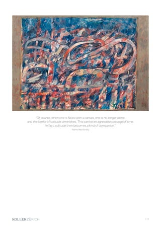 “Of course, when one is faced with a canvas, one is no longer alone,
and the sense of solitude diminishes. This can be an agreeable passage of time.
In fact, solitude then becomes a kind of companion.”
Pierre Alechinsky
| 9
 
