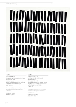 3412*
VERA MOLNÁR
(Budapest 1924–lives and works in Paris)
100 trapèzes. 1976.
Acrylic on canvas.
Signed, titled and dated on the stretcher:
V. MOLNAR 100 TRAPÈZES /76.
100 × 100 cm.
Provenance: By descent to the present
owner, since then private collection
Switzerland.
CHF 8 000 / 12 000
(€ 7 480 / 11 210)
3413*
ADOLF LUTHER
(Uerdingen 1912–1990 Krefeld)
Untitled. 1968/72.
61 mirrors and wood.
Signed and dated on the reverse: Luther
68/72, as well as with the artist‘s stamp:
LUTHER LICHT u. MATERIE.
73 × 73 cm.
Provenance: By descent to the present
owner, since then private collection
Switzerland.
CHF 10 000 / 15 000
(€ 9 350 / 14 020)
| 18
PostWar  Contemporary
 