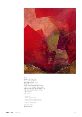 3415
ROBERTO CRIPPA
(Monza 1921–1972 Milan)
paesaggio montano. 1970.
Collage. Oil and cork on wood.
Signed, dated, titled and with location
on the reverse: R. Crippa 70 „paesaggio
montano“ per Giraldi Livorno and N / 331
al COMM. PELLEGRINELLI GENOVA
17.6.72 Giraldi.
162 × 130 cm.
Provenance:
- Galleria Interarte, Milan.
- Purchased from the above by the
present owner, since then private
collection Switzerland.
CHF 4 000 / 7 000
(€ 3 740 / 6 540)
| 21
 