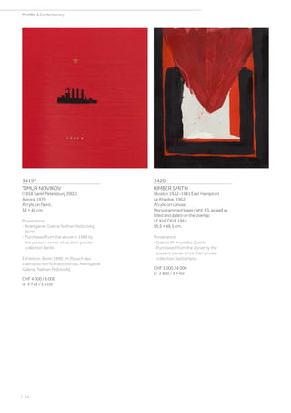 3419*
TIMUR NOVIKOV
(1958 Sankt Petersburg 2002)
Aurora. 1979.
Acrylic on fabric.
53 × 48 cm.
Provenance:
- Avantgarde Galerie Nathan Fedorovkij,
Berlin.
- Purchased from the above in 1989 by
the present owner, since then private
collection Berlin.
Exhibition: Berlin 1989, Im Rausch des
stalinistischen Romantizismus. Avantgarde
Galerie, Nathan Fedorovkij.
CHF 4 000 / 6 000
(€ 3 740 / 5 610)
3420
KIMBER SMITH
(Boston 1922–1981 East Hampton)
Le Khedive. 1962.
Acrylic on canvas.
Monogrammed lower right: KS, as well as
titled and dated on the overlap:
LE KHEDIVE 1962.
55.5 × 46.5 cm.
Provenance:
- Galerie M. Knoedler, Zurich.
- Purchased from the above by the
present owner, since then private
collection Switzerland.
CHF 3 000 / 4 000
(€ 2 800 / 3 740)
| 24
PostWar  Contemporary
 