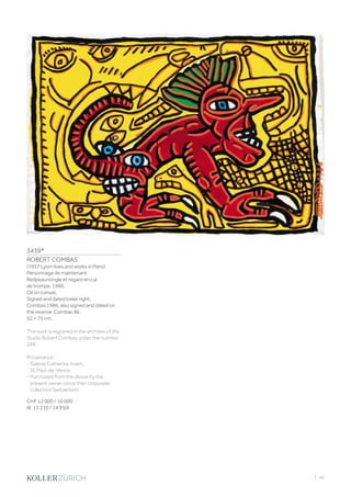 3439*
ROBERT COMBAS
(1957 Lyon–lives and works in Paris)
Personnage de maintenant
Redpeaunongle et regard en cul
de trompe. 1986.
Oil on canvas.
Signed and dated lower right:
Combas 1986, also signed and dated on
the reverse: Combas 86.
52 × 75 cm.
The work is registred in the archives of the
Studio Robert Combas under the number:
289.
Provenance:
- Galerie Catherine Issert,
St. Paul-de-Vence.
- Purchased from the above by the
present owner, since then corporate
collection Switzerland.
CHF 12 000 / 16 000
(€ 11 210 / 14 950)
| 45
 