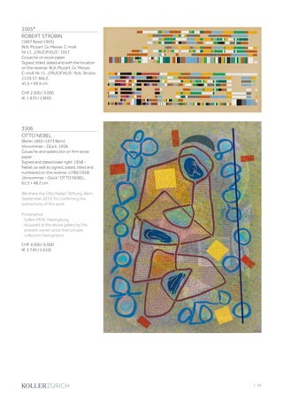 3505*
ROBERT STRÜBIN
(1897 Basel 1965)
W.A. Mozart: Gr. Messe, C-moll:
Nr 11, „CRUCIFIXUS“. 1957.
Gouache on wove paper.
Signed, titled, dated and with the location
on the reverse: W.A. Mozart: Gr. Messe,
C-moll: Nr 11, „CRUCIFIXUS“. Rob. Strübin,
11.VII.57. BALE.
41.5 × 69.9 cm.
CHF 2 000 / 3 000
(€ 1 870 / 2 800)
3506
OTTO NEBEL
(Berlin 1892–1973 Bern)
Vorsommer - Glück. 1958.
Gouache and watercolor on firm wove
paper.
Signed and dated lower right: 1958 -
Nebel, as well as signed, dated, titled and
numbered on the reverse: U786/1958:
„Vorsommer - Glück“ OTTO NEBEL.
62.3 × 48.2 cm.
We thank the Otto Nebel-Stiftung, Bern,
September 2019, for confirming the
authenticity of this work.
Provenance:
- Galleri MDA, Helsingborg.
- Acquired at the above gallery by the
present owner, since then private
collection Switzerland.
CHF 4 000 / 6 000
(€ 3 740 / 5 610)
| 99
 