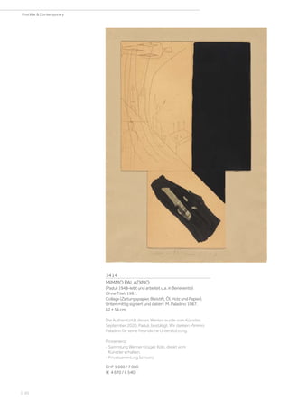 3414
MIMMO PALADINO
(Paduli 1948–lebt und arbeitet u.a. in Benevento)
Ohne Titel. 1987.
Collage (Zeitungspapier, Bleistift, Öl, Holz und Papier).
Unten mittig signiert und datiert: M. Paladino 1987.
82 × 56 cm.
Die Authentizität dieses Werkes wurde vom Künstler,
September 2020, Paduli, bestätigt. Wir danken Mimmo
Paladino für seine freundliche Unterstützung.
Provenienz:
- Sammlung Werner Krüger, Köln, direkt vom
Künstler erhalten.
- Privatsammlung Schweiz.
CHF 5 000 / 7 000
(€ 4 670 / 6 540)
| 20
PostWar  Contemporary
 