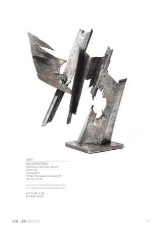 3437
SILVIO MATTIOLI
(Winterthur 1929–2011 Zürich)
Ohne Titel.
Eisenskulptur.
Mit dem Monogrammstempel: SM.
68 × 50 × 35 cm.
Provenienz: Direkt beim Künstler erwor-
ben, seitdem Privatsammlung Schweiz.
CHF 3 000 / 5 000
(€ 2 800 / 4 670)
| 43
 