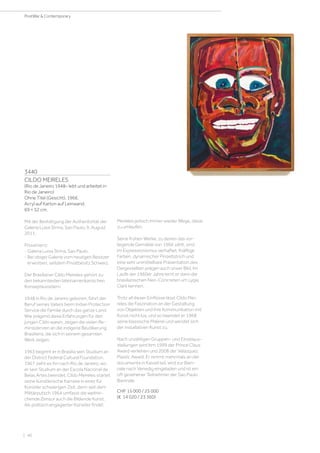 3440
CILDO MEIRELES
(Rio de Janeiro 1948– lebt und arbeitet in
Rio de Janeiro)
Ohne Titel (Gesicht). 1966.
Acryl auf Karton auf Leinwand.
69 × 52 cm.
Mit der Bestätigung der Authentizität der
Galeria Luisa Strina, Sao Paulo, 9. August
2011.
Provenienz:
- Galeria Luisa Strina, Sao Paulo.
- Bei obiger Galerie vom heutigen Besitzer
erworben, seitdem Privatbesitz Schweiz.
Der Brasilianer Cildo Meireles gehört zu
den bekanntesten lateinamerikanischen
Konzeptkünstlern.
1948 in Rio de Janeiro geboren, führt der
Beruf seines Vaters beim Indian Protection
Service die Familie durch das ganze Land.
Wie prägend diese Erfahrungen für den
jungen Cildo waren, zeigen die vielen Re-
miniszenzen an die indigene Bevölkerung
Brasiliens, die sich in seinem gesamten
Werk zeigen.
1963 beginnt er in Brasilia sein Studium an
der District Federal Cultural Foundation.
1967 zieht es ihn nach Rio de Janeiro, wo
er sein Studium an der Escola Nacional de
Belas Artes beendet. Cildo Meireles startet
seine künstlerische Karriere in einer für
Künstler schwierigen Zeit, denn seit dem
Militärputsch 1964 umfasst die weitrei-
chende Zensur auch die Bildende Kunst.
Als politisch engagierter Künstler findet
Meireles jedoch immer wieder Wege, diese
zu umlaufen.
Seine frühen Werke, zu denen das vor-
liegende Gemälde von 1966 zählt, sind
im Expressionismus verhaftet. Kräftige
Farben, dynamischer Pinseltstrich und
eine sehr unmittelbare Präsentation des
Dargestellten prägen auch unser Bild. Im
Laufe der 1960er Jahre lernt er dann die
brasilianischen Neo-Concreten um Lygia
Clark kennen.
Trotz all dieser Einflüsse lässt Cildo Mei-
reles die Faszination an der Gestaltung
von Objekten und ihre Kommunikation mit
Kunst nicht los, und so beendet er 1968
seine klassische Malerei und wendet sich
der installativen Kunst zu.
Nach unzähligen Gruppen- und Einzelaus-
stellungen wird ihm 1999 der Prince Claus
Award verliehen und 2008 der Velazquez
Plastic Award. Er nimmt mehrmals an der
documenta in Kassel teil, wird zur Bien-
nale nach Venedig eingeladen und ist ein
oft gesehener Teilnehmer der Sao Paulo
Biennale.
CHF 15 000 / 25 000
(€ 14 020 / 23 360)
| 46
PostWar  Contemporary
 