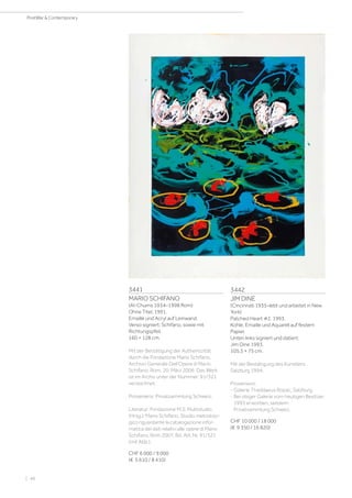 3441
MARIO SCHIFANO
(Al-Chums 1934–1998 Rom)
Ohne Titel. 1991.
Emaille und Acryl auf Leinwand.
Verso signiert: Schifano, sowie mit
Richtungspfeil.
160 × 128 cm.
Mit der Bestätigung der Authentizität
durch die Fondazione Mario Schifano,
Archivio Generale Dell‘Opera di Mario
Schifano, Rom, 20. März 2006. Das Werk
ist im Archiv unter der Nummer: 91/321
verzeichnet.
Provenienz: Privatsammlung Schweiz.
Literatur: Fondazione M.S. Mulitstudio
(Hrsg.): Mario Schifano, Studio metodolo-
gico riguardante la catalogazione infor-
matica dei dati relativi alle opere di Mario
Schifano, Rom 2007, Bd. AIII, Nr. 91/321
(mit Abb.).
CHF 6 000 / 9 000
(€ 5 610 / 8 410)
3442
JIM DINE
(Cincinnati 1935–lebt und arbeitet in New
York)
Patched Heart #2. 1993.
Kohle, Emaille und Aquarell auf festem
Papier.
Unten links signiert und datiert:
Jim Dine 1993.
105,5 × 75 cm.
Mit der Bestätigung des Künstlers,
Salzburg 1994.
Provenienz:
- Galerie Thaddaeus Ropac, Salzburg.
- Bei obiger Galerie vom heutigen Besitzer
1993 erworben, seitdem
Privatsammlung Schweiz.
CHF 10 000 / 18 000
(€ 9 350 / 16 820)
| 48
PostWar  Contemporary
 