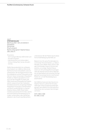 | 120
3437*
STEPHAN KALUZA
(Bad Iburg 1964 - lebt und arbeitet in
Düsseldorf)
Dürrenmatt.
Öl auf Leinwand.
Rechts mittig signiert: Stephan Kaluza.
200 x 200 cm.
Provenienz:
- Vom heutigen Besitzer 2003 direkt vom
Künstler erworben.
- Sammlung Prinz von Hohenzollern,
Schloss Henley Park, Surrey, Grossbri-
tannien.
Stefan Kaluza absolviert ein umfangrei-
ches Studium von 1986 bis 1994 an der
Fachhochschule in Düsseldorf, sowie ein
Zweitstudium der Kunstgeschichte an der
Kunstakademie und der Philosophie an der
Heinrich-Heine-Universität in Düsseldorf.
Parallel zur Malerei spezialisiert er sich
auch auf die Fotografie. Er kreiert seit
2004 zunehmend fotografische Projekte,
welche „basierend auf dem Gedanken,
komplexe physische und geistige Objekte
fotografisch horizontal zu komprimieren
und damit visuell erfahrbar zu machen“
(Stephan Kaluza 2009). Diese haben
meistens panoramische Formate, welche
die kontinuierliche Fliessbewegung von
ruralen Landschaften oder Handlungs-
abläufen in der Ansicht des Betrachters
unterstützen. Bei der Malerei taucht diese
horizontale Bewegung ebenfalls auf.
Bekannt ist er für seine Porträtmalerei re-
nommierter Persönlichkeiten, u.a. Nelson
Mandela, Oscar Wilde, Peter Ustinov oder
dem Schriftsteller Friedrich Dürrenmatt,
welches uns vorliegt. Stephan Kaluza
stützt sich oft auf fotografische Vorlagen;
zieht die oberste Schicht seiner Ölgemäl-
de mit Spachteltechnik horizontal und fügt
geritzte horizontale Striche in die frischen
Farben ein, um die Fliessbewegung zu
akzentuieren.
Seit 2000 bis heute wird das Oeuvre von
Stephan Kaluza in zahlreichen Einzelau-
stellungen sowie Gruppenausstellungen
gezeigt. Seine Werke sind international in
öffentlichen wie in privaten Sammlungen
vertreten.
CHF 1 500 / 2 500
(€ 1 390 / 2 310)
PostWar  Contemporary: Schweizer Kunst
 