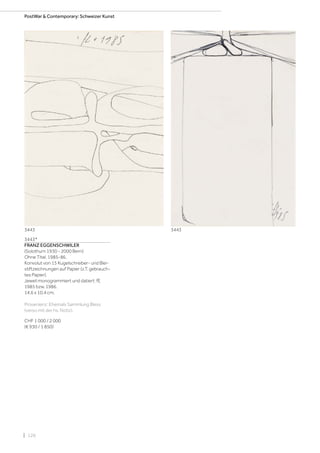 | 126
3443*
FRANZ EGGENSCHWILER
(Solothurn 1930 - 2000 Bern)
Ohne Titel. 1985-86.
Konvolut von 15 Kugelschreiber- und Blei-
stiftzeichnungen auf Papier (z.T. gebrauch-
tes Papier).
Jeweil monogrammiert und datiert: fE
1985 bzw. 1986.
14,6 x 10,4 cm.
Provenienz: Ehemals Sammlung Bless
(verso mit der hs. Notiz).
CHF 1 000 / 2 000
(€ 930 / 1 850)
PostWar  Contemporary: Schweizer Kunst
3443 3443
 