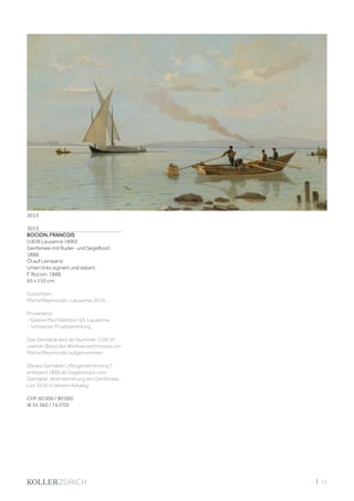 | 11
3013
BOCION, FRANCOIS
(1828 Lausanne 1890)
Genfersee mit Ruder- und Segelboot.
1888.
Öl auf Leinwand.
Unten links signiert und datiert:
F. Bocion. 1888.
65 x 110 cm.
Gutachten:
Michel Reymondin, Lausanne 2016.
Provenienz:
- Galerie Paul Vallotton SA, Lausanne.
- Schweizer Privatsammlung.
Das Gemälde wird als Nummer 1100 im
zweiten Band des Werkverzeichnisses von
Michel Reymondin aufgenommen.
Dieses Gemälde („Morgenstimmung“)
entstand 1888 als Gegenstück zum
Gemälde „Abenstimmung am Genfersee„
Los 3016 in diesem Katalog.
CHF 60 000 / 80 000
(€ 55 560 / 74 070)
3013
 