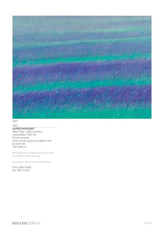 | 129
3447
ALFRED HOFKUNST
(Wien 1942 - 2004 Cudrefin)
Lavendelfeld. 1987-90.
Öl auf Leinwand.
Unten rechts signiert und datiert: Hof-
kunst 87-90.
150 x 200 cm.
Wir danken Frau Sabine Hofkunst für die
freundliche Unterstützung.
Provenienz: Privatsammlung Schweiz.
CHF 3 000 / 8 000
(€ 2 780 / 7 410)
3447
 