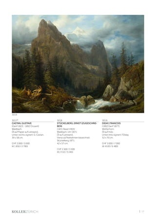| 17
3017*
CASTAN, GUSTAVE
(Genf 1823 - 1892 Crozant)
Waldbach.
Öl auf Papier auf Leinwand.
Unten rechts signiert: G. Castan.
39 x 58 cm.
CHF 2 000 / 3 000
(€ 1 850 / 2 780)
3018
STÜCKELBERG, ERNST (ZUGESCHRIE-
BEN)
(1831 Basel 1903)
Waldbach. Um 1871.
Öl auf Leinwand.
Verso auf Keilrahmen bezeichnet:
Stückelberg 1871.
42 x 57 cm.
CHF 2 500 / 3 500
(€ 2 310 / 3 240)
3019
DIDAY, FRANCOIS
(1802 Genf 1877)
Wetterhorn.
Öl auf Holz.
Unten links signiert: FDiday.
52 x 70 cm.
CHF 5 000 / 7 000
(€ 4 630 / 6 480)
3019
 