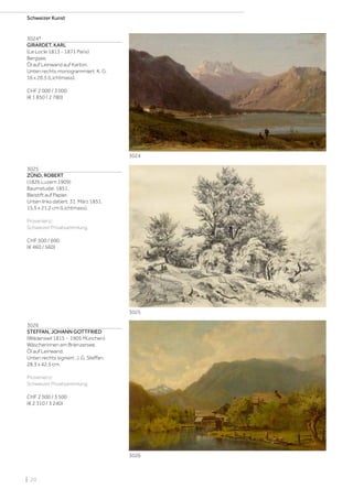 | 20
Schweizer Kunst
3024*
GIRARDET, KARL
(Le Locle 1813 - 1871 Paris)
Bergsee.
Öl auf Leinwand auf Karton.
Unten rechts monogrammiert: K. G.
16 x 26,5 (Lichtmass).
CHF 2 000 / 3 000
(€ 1 850 / 2 780)
3025
ZÜND, ROBERT
(1826 Luzern 1909)
Baumstudie. 1851.
Bleistift auf Papier.
Unten links datiert: 31. März 1851.
15,5 x 21,2 cm (Lichtmass).
Provenienz:
Schweizer Privatsammlung.
CHF 500 / 600
(€ 460 / 560)
3026
STEFFAN, JOHANN GOTTFRIED
(Wädenswil 1815 - 1905 München)
Wäscherinnen am Brienzersee.
Öl auf Leinwand.
Unten rechts signiert: J. G. Steffan.
28,3 x 42,5 cm.
Provenienz:
Schweizer Privatsammlung.
CHF 2 500 / 3 500
(€ 2 310 / 3 240)
3024
3025
3026
 