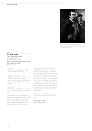 | 22
Schweizer Kunst
3028
BUCHSER, FRANK
(1828 Feldbrunnen 1890)
Selbstbildnis. 1875.
Öl auf Leinwand auf Holz.
Rechts mittig signiert und datiert: Frank
Buchser 13. march 1875.
38,5 x 30,5 cm.
Provenienz:
- Galerie G.  L. Bollag, Zürich, 1939.
- Schweizer Privatsammlung.
Literatur:
- Wälchli, Gottfried: Frank Buchser - Leben
und Werk, Zürich 1941, Titelbild.
- Ausst. Kat: Frank Buchser 1828-1890,
Kunstmuseum Solothurn, Einsiedeln
1990, S. 52, Nr. 1.3.
Ausstellung:
Solothurn, 9.6.-16.9.1990, Frank Buchser
1828-1890, Kunstmuseum Solothurn, Nr.
1.3.
Dieses interessante Selbstbildnis des
Künstlers entstand im Jahre 1875 in Paris.
Das Porträt zeigt den Künstler geprägt
von ausgesprochener Lebenserfah-
rung. „Dass sich der 48jährige Buchser
an diesem introvertierten Typus der
Selbstdarstellung, der das Menschlich-
Existentielle in den Vordergrund stellt,
orientiert und auf jegliche Attribute des
idealisiereden Künstlerporträts verzichtet,
mag man als Ausdruck eines gewandelten
Verhältnisses zu sich selber interpretie-
ren“ (Ausst. Kat. 1990, S. 52). Anders noch
als im Porträt „Los tres amigos“ aus dem
Jahre 1853, wo der sichtlich dreistere
junge Künstler rauchend und mit eleganter
Manier den Pinsel haltend, uns Betrachter
direkt anblickt, wirkt dieses Selbstporträt
bereits erhabener mit einem Ausdruck
innerer Ruhe ().
Onlinedatenbank SIKART, Lexikon zur
Kunst in der Schweiz, Frank Buchser, Nr.
64677.
CHF 25 000 / 35 000
(€ 23 150 / 32 410)
Frank Buchser. Los tres amigos, 1853.
Kunstmuseum St.Gallen. Sturzeneggersche
Gemäldesammlung.
 
