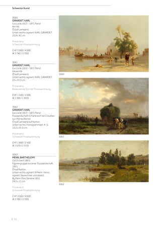| 50
Schweizer Kunst
3060
GIRARDET, KARL
(Le Locle 1813 - 1871 Paris)
Am Nil.
Öl auf Leinwand.
Unten rechts signiert: KARL GIRARDET.
25,8 x 42 cm.
Provenienz:
Schweizer Privatsammlung.
CHF 3 000 / 4 000
(€ 2 780 / 3 700)
3061
GIRARDET, KARL
(Le Locle 1813 - 1871 Paris)
Heuernte.
Öl auf Leinwand.
Unten rechts signiert: KARL GIRARDET.
23 x 37,3 cm.
Provenienz:
Bedeutende Zürcher Privatsammlung.
CHF 1 500 / 2 000
(€ 1 390 / 1 850)
3062
GIRARDET, KARL
(Le Locle 1813 - 1871 Paris)
Flusslandschaft in Frankreich bei Crouttes-
sur-Marne (Aisne).
Öl auf Leinwand auf Karton.
Unten rechts monogrammiert: K. G.
13,2 x 25,5 cm.
Provenienz:
Schweizer Privatsammlung.
CHF 1 800 / 2 500
(€ 1 670 / 2 310)
3063
MENN, BARTHELEMY
(1815 Genf 1893)
Figurengruppe vor einer Flusslandschaft.
1851.
Öl auf Karton.
Unten rechts signiert: B Menn. Verso
signiert, bezeichnet und datiert:
By Menn Pinx Genève 1851.
24,5 x 21 cm.
Provenienz:
Schweizer Privatsammlung.
CHF 3 000 / 4 000
(€ 2 780 / 3 700)
3060
3061
3062
 