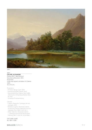 | 53
3067
CALAME, ALEXANDRE
(Vevey 1810 - 1864 Menton)
Vue prise au Bouveret. 1833.
Öl auf Holz.
Unten links signiert und datiert: A. Calame
1833.
35 x 47,5 cm.
Provenienz:
- M. Müntz-Berger, Genf, 1833.
- Sammlung Amélie Calame, Genf.
- Sammlung Arthur Calame, Genf, 1884-
1922 (verso mit Nachlassetikette 1922,
Nr. 192).
- Schweizer Privatsammlung.
Literatur:
- Calame, Alexandre: Catalogue de mes
ouvrages, 1833.
- Rambert, Eugène: Alexandre Calame,
sa vie et son oeuvre d‘après les sources
originales, Paris 1884, S. 537, Nr. 5.
- Anker, Valentina: Alexandre Calame
– catalogue raisonné de l’œuvre peint,
Fribourg 1987, S. 324, Nr. 14 (mit Abb.).
CHF 3 000 / 4 000
(€ 2 780 / 3 700)
3067
 