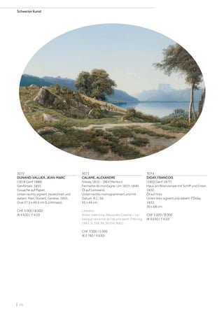 | 56
Schweizer Kunst
3072
DUNAND-VALLIER, JEAN-MARC
(1818 Genf 1888)
Genfersee. 1855.
Gouache auf Papier.
Unten rechts signiert, bezeichnet und
datiert: Marc Dunant. Genève. 1855.
Oval 37,5 x 49,5 cm (Lichtmass).
CHF 5 000 / 8 000
(€ 4 630 / 7 410)
3073
CALAME, ALEXANDRE
(Vevey 1810 - 1864 Menton)
Fermette de montagne. Um 1833-1840.
Öl auf Leinwand.
Unten rechts monogrammiert und mit
Datum: A.C. 56.
35 x 44 cm.
Literatur:
Anker, Valentina: Alexandre Calame – ca-
talogue raisonné de l’œuvre peint, Fribourg
1987, S. 328, Nr. 36 (mit Abb.).
CHF 3 000 / 5 000
(€ 2 780 / 4 630)
3074
DIDAY, FRANCOIS
(1802 Genf 1877)
Haus am Brienzersee mit Schiff und Enten.
1832.
Öl auf Holz.
Unten links signiert und datiert: FDiday.
1832.
50 x 68 cm.
CHF 5 000 / 8 000
(€ 4 630 / 7 410)
 