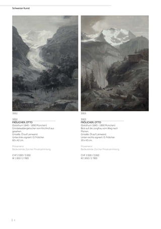 | 4
Schweizer Kunst
3002
FRÖLICHER, OTTO
(Solothurn 1840 - 1890 München)
Grindelwaldergletscher vom Kirchhof aus
gesehen.
Grisaille, Öl auf Leinwand.
Unten links signiert: O. Frölicher.
60 x 42 cm.
Provenienz:
Bedeutende Zürcher Privatsammlung.
CHF 2 000 / 3 000
(€ 1 850 / 2 780)
3003
FRÖLICHER, OTTO
(Solothurn 1840 - 1890 München)
Blick auf die Jungfrau vom Weg nach
Mürren.
Grisaille, Öl auf Leinwand.
Unten rechts signiert: O. Frölicher.
59 x 43 cm.
Provenienz:
Bedeutende Zürcher Privatsammlung.
CHF 2 000 / 3 000
(€ 1 850 / 2 780)
3002 3003
 