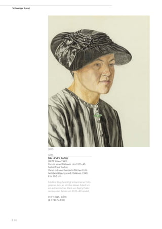 | 58
Schweizer Kunst
3075
DALLEVES, RAPHY
(1878 Sitten 1940)
Porträt einer Walliserin. Um 1935-40.
Farbstift auf Karton.
Verso mit einer handschriftlichen Echt-
heitsbestätigung von E. Dallèves, 1940.
61 x 50,5 cm.
Frédéric Elsig bestätigt anhand einer Foto-
graphie, dass es sich bei dieser Arbeit um
ein authentisches Werk von Raphy Dallè-
ves aus den Jahren um 1935-40 handelt.
CHF 3 000 / 5 000
(€ 2 780 / 4 630)
3075
 
