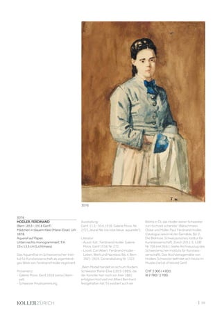 | 59
3076
HODLER, FERDINAND
(Bern 1853 - 1918 Genf)
Mädchen in blauem Kleid (Marie-Elise). Um
1878.
Aquarell auf Papier.
Unten rechts monogrammiert: F.H.
19 x 13,5 cm (Lichtmass).
Das Aquarell ist im Schweizerischen Insti-
tut für Kunstwissenschaft als eigenhändi-
ges Werk von Ferdinand Hodler registriert.
Provenienz:
- Galerie Moos, Genf, 1918 (verso Stem-
pel).
- Schweizer Privatsammlung.
Ausstellung:
Genf, 11.5.-30.6.1918, Galerie Moos, Nr.
272 („Jeune fille à la robe bleue, aquarelle“).
Literatur:
- Ausst. Kat.: Ferdinand Hodler, Galerie
Moos, Genf 1918, Nr. 272.
- Loosli, Carl Albert: Ferdinand Hodler -
Leben, Werk und Nachlass, Bd. 4, Bern
1921-1924, Generalkatalog Nr. 1322.
„Beim Modell handelt es sich um Hodlers
Schwester Marie-Elise (1855-1885), die
der Künstler hier noch vor ihrer 1881
erfolgten Hochzeit mit Albert Bernhard
festgehalten hat. Es existiert auch ein
Bildnis in Öl, das Hodler seiner Schwester
zur Hochzeit schenkte“ (Bätschmann,
Oskar und Müller, Paul: Ferdinand Hodler,
Catalogue raisonné der Gemälde, Bd. 2,
Die Bildnisse, Schweizerisches Institut für
Kunstwissenschaft, Zürich 2012, S. 128f,
Nr. 706 (mit Abb.), (siehe Archivauszug des
Schweizerischen Instituts für Kunstwis-
senschaft). Das Hochzeitsgemälde von
Hodlers Schwester befindet sich heute im
Musée d‘art et d‘histoire Genf.
CHF 3 000 / 4 000
(€ 2 780 / 3 700)
3076
 