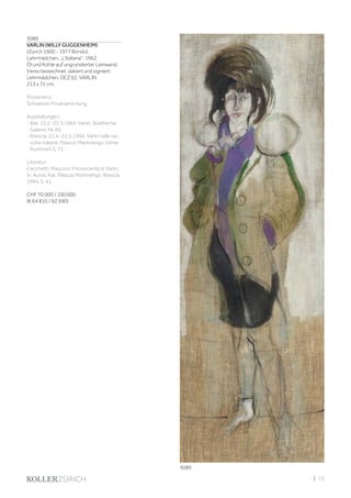 | 73
3089
VARLIN (WILLY GUGGENHEIM)
(Zürich 1900 - 1977 Bondo)
Lehrmädchen, „L‘Italiana“. 1962.
Öl und Kohle auf ungrundierter Leinwand.
Verso bezeichnet, datiert und signiert:
Lehrmädchen. DEZ 62. VARLIN.
213 x 72 cm.
Provenienz:
Schweizer Privatsammlung.
Ausstellungen:
- Biel, 15.2.-22.3.1964, Varlin, Städtische
Galerie, Nr. 60.
- Brescia, 21.4.-22.5.1994, Varlin nelle rac-
colte italiane, Palazzo Martinengo, (ohne
Nummer) S. 71.
Literatur:
Cecchetti, Maurizio: Il Novecento di Varlin,
In: Ausst. Kat. Palazzo Martinengo, Brescia
1994, S. 41.
CHF 70 000 / 100 000
(€ 64 810 / 92 590)
3089
 