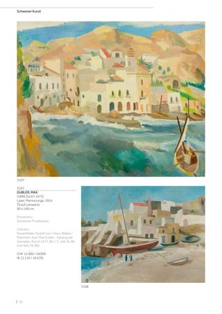 | 92
Schweizer Kunst
3107
GUBLER, MAX
(1898 Zürich 1973)
Lipari, Marina lunga. 1924.
Öl auf Leinwand.
90 x 109 cm.
Provenienz:
Schweizer Privatbesitz.
Literatur:
Frauenfelder, Rudolf von / Hess, Walter /
Mannhart, Karl: Max Gubler - Katalog der
Gemälde, Zürich 1977, Bd. I, S. 166, Nr. 80
(mit Abb. Nr. 80).
CHF 12 000 / 18 000
(€ 11 110 / 16 670)
3107
3108
 