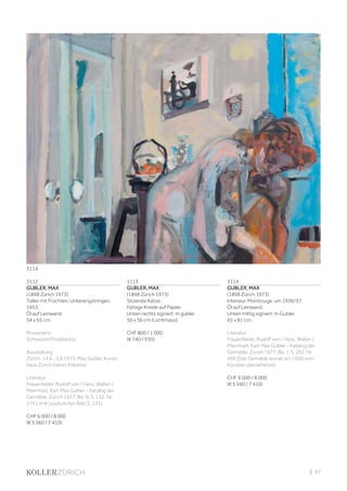 | 97
3112
GUBLER, MAX
(1898 Zürich 1973)
Teller mit Früchten. Unterengstringen,
1953.
Öl auf Leinwand.
54 x 65 cm.
Provenienz:
Schweizer Privatbesitz.
Ausstellung:
Zürich, 14.6.-3.8.1975, Max Gubler, Kunst-
haus Zürich (verso Etikette).
Literatur:
Frauenfelder, Rudolf von / Hess, Walter /
Mannhart, Karl: Max Gubler - Katalog der
Gemälde, Zürich 1977, Bd. III, S. 132, Nr.
1751 (mit zusätzlicher Abb. S. 131).
CHF 6 000 / 8 000
(€ 5 560 / 7 410)
3113
GUBLER, MAX
(1898 Zürich 1973)
Sitzende Katze.
Farbige Kreide auf Papier.
Unten rechts signiert: m gubler.
50 x 36 cm (Lichtmass).
CHF 800 / 1 000
(€ 740 / 930)
3114
GUBLER, MAX
(1898 Zürich 1973)
Interieur. Montrouge, um 1936/37.
Öl auf Leinwand.
Unten mittig signiert: m Gubler.
65 x 81 cm.
Literatur:
Frauenfelder, Rudolf von / Hess, Walter /
Mannhart, Karl: Max Gubler - Katalog der
Gemälde, Zürich 1977, Bd. 1, S. 292, Nr.
499 (Das Gemälde wurde um 1950 vom
Künstler überarbeitet).
CHF 6 000 / 8 000
(€ 5 560 / 7 410)
3114
 