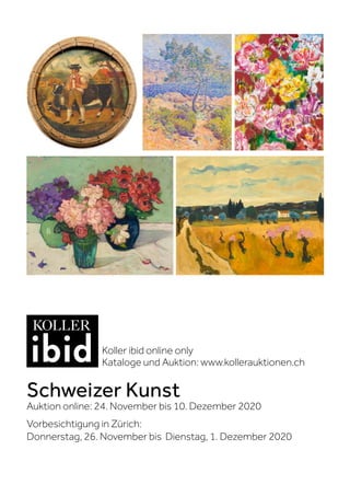 Schweizer Kunst
Auktion online: 24. November bis 10. Dezember 2020
Vorbesichtigung in Zürich:
Donnerstag, 26. November bis Dienstag, 1. Dezember 2020
Koller ibid online only
Kataloge und Auktion: www.kollerauktionen.ch
 