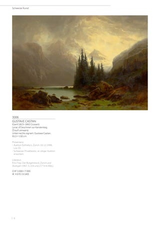 3006
GUSTAVE CASTAN
(Genf 1823–1892 Crozant)
Le lac d'Oeschinen sur Kandersteg.
Öl auf Leinwand.
Unten rechts signiert: Gustave Castan.
95,5 × 130 cm.
Provenienz:
- Auktion Sotheby's, Zürich, 10.12.1996,
Los 33.
- Schweizer Privatbesitz, an obiger Auktion
erworben.
Literatur:
Fritz Frey: Der Bürgenstock, Zürich und
Stuttgart 1967, S. 216 und 217 (mit Abb.).
CHF 5 000 / 7 000
(€ 4 670 / 6 540)
Schweizer Kunst
| 6
 