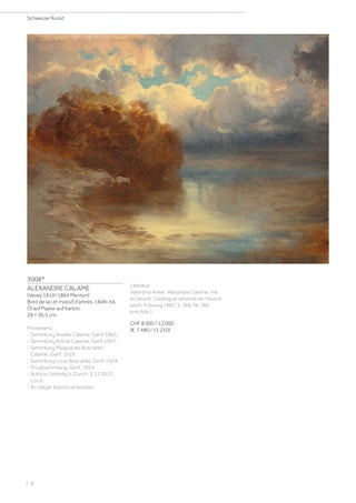 3008*
ALEXANDRE CALAME
(Vevey 1810–1864 Menton)
Bord de lac et massif d’arbres. 1849–54.
Öl auf Papier auf Karton.
28 × 36,5 cm.
Provenienz:
- Sammlung Amélie Calame, Genf, 1865.
- Sammlung Arthur Calame, Genf, 1907.
- Sammlung Marguerite Buscarlet-
Calame, Genf, 1919.
- Sammlung Louis Buscarlet, Genf, 1924.
- Privatsammlung, Genf, 1924.
- Auktion Sotheby's, Zürich, 3.12.2013,
Los 6.
- An obiger Auktion erworben.
Literatur:
Valentina Anker: Alexandre Calame. Vie
et œuvre. Catalogue raisonné de l'œuvre
peint, Fribourg 1987, S. 386, Nr. 385
(mit Abb.).
CHF 8 000 / 12 000
(€ 7 480 / 11 210)
Schweizer Kunst
| 8
 