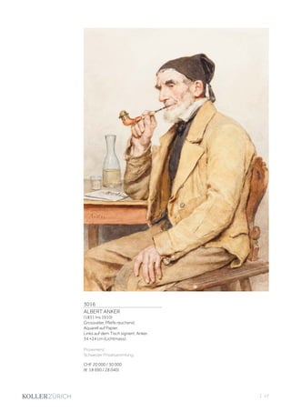 3016
ALBERT ANKER
(1831 Ins 1910)
Grossvater, Pfeife rauchend.
Aquarell auf Papier.
Links auf dem Tisch signiert: Anker.
34 ×24 cm (Lichtmass).
Provenienz:
Schweizer Privatsammlung.
CHF 20 000 / 30 000
(€ 18 690 / 28 040)
| 17
 