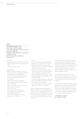 3023
GIOVANNI SEGANTINI
(Arco 1858–1899 Pontresina)
L'ultima fatica del giorno (Die letzte Mühe
des Tages). 1884–86.
Schwarze Kreide, Farbkreide und Aquarell
auf Papier auf Holz.
Unten links signiert: G. Segantini.
59 × 43,8 cm.
Provenienz:
- Sammlung Alberto Grubicy, Milano 1894.
- Sammlung Dr. Istvan Schlegl, Zürich, bis
1967.
- Privatsammlung, Zürich.
Ausstellungen:
- Mailand 1894, Esposizioni riunite al
castello Sforzesco. Omaggio a Segantini,
Società Permanente di Belle Arti.
- Zürich 1978, Giovanni Segantini. Zeich-
nungen, Kunsthaus Zürich, 19.1.–
12.3.1978.
- Mailand 1978, Giovanni Segantini.
Zeichnungen, Compagnia del Disegno,
28.3.–30.4.1978.
- München 1978, Giovanni Segantini.
Zeichnungen, Villa Stuck,
10.5.–10.7.1978.
- Chur 2004, Giovanni Segantini.
Zeichnungen, Kunstmuseum Chur,
5.6–5.9.2004, Kat.-Nr. 6.
- Riehen 2011, Segantini, Fondation
Beyeler, 16.1.-25.4.2011.
Literatur:
- Gottardo Segantini: Sechs farbige Wie-
dergaben seiner Werke, Zürich 1949.
- Maria Cristina Gozzoli und Francesco
Arcangeli: L'opera completa di Segantini,
Mailand 1973, Vol. 67, S. 171.
- Ausst.-Kat. Giovanni Segantini: Zeich-
nungen, hrsg. von Annie-Paule Quinsac,
Zürich, Mailand und München 1978.
- Annie-Paule Quinsac: Segantini. Catalo-
go generale, Bd. II, Mailand 1982, S. 314,
Nr. 390 (mit Abb.).
- Ausst. Kat. Giovanni Segantini. Zeichnun-
gen, hrsg. von Beat Stutzer, Chur 2004,
S. 44–45, Kat. Nr. 6 (mit Abb.).
- Ausst. Kat. Segantini, Fondation Beyeler,
Riehen 2011, S. 55 (mit Farbabb.).
Das hier angebotene Pastell die letzte
Mühe des Tages entstand 1884, ein Jahr
nachdem der 25-jährige Künstler für die
erste Version von Ave Maria bei der Über-
fahrt auf der Weltausstellung in Amster-
dam mit der Goldmedaille ausgezeichnet
worden war.
Die thematische und stilistische Nähe
dieses meisterhaften Pastells zum Werk
des Realisten François Millet ist augen-
scheinlich. Die Kunst des Franzosen wurde
Segantini ab 1881 durch den Händler
Vittore Grubicy vermittelt, der ihm in
dieser Zeit 50 bis 60 Reproduktionen nach
Werken Millets vorlegte.
Unser Pastell nimmt das Thema des
gleichnamigen Ölgemäldes auf, das Se-
gantini 1884 vollendete und das sich heute
im Szépművészeti Múzeum in Budapest
befindet.
Wie die meisten Pastelle und Zeichnungen
Segantinis ist auch das hier angebotene
Werk nicht etwa eine Vorstudie zum ge-
nannten Gemälde, sondern eine weitere,
in ihrem Anspruch auch für den Künstler
autonome und gleichberechtigte Version
zum Thema in anderer Technik.
CHF 80 000 / 120 000
(€ 74 770 / 112 150)
Schweizer Kunst
| 24
 