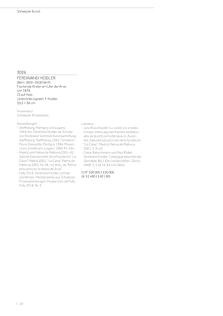 3026
FERDINAND HODLER
(Bern 1853–1918 Genf)
Fischende Kinder am Ufer der Arve.
Um 1878.
Öl auf Holz.
Unten links signiert: F. Hodler.
30,5 × 38 cm.
Provenienz:
Schweizer Privatbesitz.
Ausstellungen:
- Steffisburg, Martigny und Lugano
1983–84, Ferdinand Hodler als Schüler
von Ferdinand Sommer, Kunstsammlung
Steffisburg, Steffisburg 1983; Fondation
Pierre Gianadda, Martigny 1984; Museo
civico di belle arti, Lugano 1984, Nr. 155.
- Madrid und Palma de Mallorca 2001–02,
Sala de Exposiciones de la Fundación La
Caixa Madrid 2001, La Caixa Palma de
Mallorca 2002, Nr. 58, mit Abb., als Niños
pescando en la ribera del Arve.
- Pully 2018, Ferdinand Hodler und der
Genfersee. Meisterwerke aus Schweizer
Privatsammlungen, Musée d'art de Pully,
Pully 2018, Nr. 3.
Literatur:
- Jura Brüschweiler: Lo vivido y lo creado.
Ensayo sobre algunas fuentes existenci-
ales de la pintura hodleriana, in: Ausst.-
Kat. Sala de Exposiciones de la Fundación
La Caixa, Madrid, Palma de Mallorca
2001, S. 9–25.
- Oskar Bätschmann und Paul Müller:
Ferdinand Hodler. Catalogue raisonné der
Gemälde, Bd. I, Die Landschaften, Zürich
2008, S. 118, Nr. 65 (mit Abb.).
CHF 100 000 / 150 000
(€ 93 460 / 140 190)
Schweizer Kunst
| 28
 