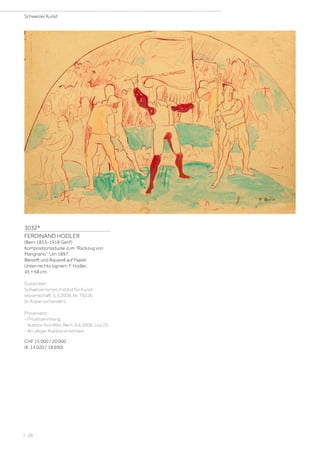 3032*
FERDINAND HODLER
(Bern 1853–1918 Genf)
Kompositionsstudie zum Rückzug von
Marignano. Um 1897.
Bleistift und Aquarell auf Papier.
Unten rechts signiert: F. Hodler.
45 × 68 cm.
Gutachten:
Schweizerisches Institut für Kunst­
wissenschaft, 5.3.2008, Nr. 79226
(in Kopie vorhanden).
Provenienz:
- Privatsammlung.
- Auktion Kornfeld, Bern, 6.6.2008, Los 25.
- An obiger Auktion erworben.
CHF 15 000 / 20 000
(€ 14 020 / 18 690)
Schweizer Kunst
| 38
 
