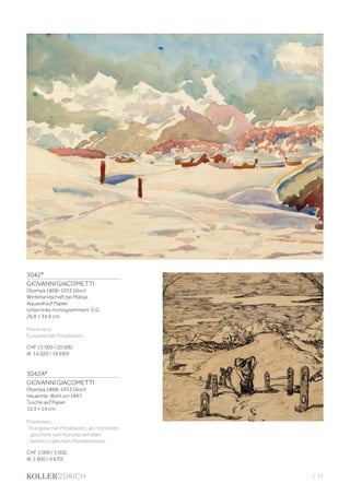 3042*
GIOVANNI GIACOMETTI
(Stampa 1868–1933 Glion)
Winterlandschaft bei Maloja.
Aquarell auf Papier.
Unten links monogrammiert: G.G.
26,8 × 34,9 cm.
Provenienz:
Europäischer Privatbesitz.
CHF 15 000 / 20 000
(€ 14 020 / 18 690)
3042A*
GIOVANNI GIACOMETTI
(Stampa 1868–1933 Glion)
Heuernte. Wohl um 1897.
Tusche auf Papier.
15,3 × 14 cm.
Provenienz:
- Europäischer Privatbesitz, als Hochzeits-
geschenk vom Künstler erhalten.
- Seither in gleichem Familienbesitz.
CHF 3 000 / 5 000
(€ 2 800 / 4 670)
| 51
 