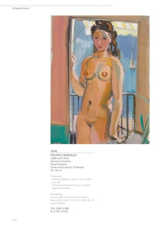 3046
MAURICE BARRAUD
(1889 Genf 1954)
Femme à la Fenêtre.
Öl auf Leinwand.
Unten rechts signiert: M. Barraud.
46 × 35 cm.
Provenienz:
- Auktion Sotheby's, Zürich, 10.12.1996,
Los 189.
- Schweizer Privatsammlung, an obiger
Auktion erworben.
Ausstellung:
Zürich 1944, Maurice Barraud, Galerie
Beaux-Arts, Zürich, 11.–30.11.1944, Nr. 10
(verso Etikett).
CHF 4 000 / 6 000
(€ 3 740 / 5 610)
Schweizer Kunst
| 56
 