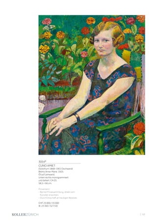 3054*
CUNO AMIET
(Solothurn 1868–1961 Oschwand)
Bildnis Anne-Marie. 1925.
Öl auf Leinwand.
Unten rechts monogrammiert
und datiert: CA 25.
58,5 × 66 cm.
Provenienz:
- Berner Privatsammlung, direkt vom
Künstler erworben.
- Durch Erbschaft an heutigen Besitzer.
CHF 25 000 / 35 000
(€ 23 360 / 32 710)
| 63
 
