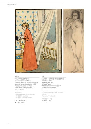 3060*
FÉLIX VALLOTTON
(Lausanne 1865–1925 Paris)
Docteur, c'est du lait garanti! – Une seule
goutte, et je n'en réponds plus! 1902.
Tusche und Aquarell auf Papier.
Unten rechts monogrammiert: FV.
36,4 × 27,2 cm.
Provenienz:
- Auktion Ketterer Kunst, München,
25.11.2016, Los 118.
- An obiger Auktion erworben.
CHF 4 000 / 7 000
(€ 3 740 / 6 540)
3061
ALFRED HEINRICH PELLEGRINI
(1881 Basel 1958)
Stehender Akt. 1900.
Kohle auf Papier.
Unten links monogrammiert: AHP.
147 × 48 cm (Lichtmass).
Provenienz:
- Auktion Sotheby's, Zürich, 28.11.2011,
Los 84.
- Schweizer Privatbesitz.
CHF 5 000 / 8 000
(€ 4 670 / 7 480)
Schweizer Kunst
| 70
 