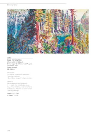 3081
PAUL CAMENISCH
(Zürich 1893–1970 Basel)
Erinnerung an das Maderanertal. August/
September 1957.
Öl auf Leinwand.
81 × 146 cm.
Provenienz:
- Schweizer Privatbesitz, direkt beim
Künstler erworben.
- Durch Schenkung an heutigen Besitzer.
Literatur:
Œuvre-Katalog. Paul Camenisch.
7. 11.1893–13.2.1970, Nr. 211 (Links
blaue Felsen mit Wasserfall, rechts Tal mit
Gebirgsstock, Mitte blauer See in Tannen.
Zwei Holzsammler).
CHF 8 000 / 12 000
(€ 7 480 / 11 210)
Schweizer Kunst
| 88
 