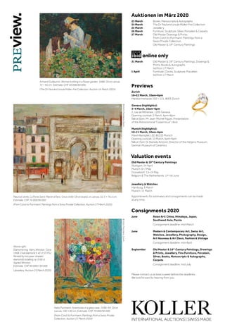 Auktionen im März 2020
23 March 	Books, Manuscripts  Autographs
24 March 	The Dr Paul and Ursula Müller-Frei Collection
25 March 	Jewellery
26 March 	 Furniture, Sculpture, Silver, Porcelain  Carpets
27 March 	Old Master Drawings  Prints,
From Corot to Purrmann: Paintings from a
Swiss Private Collection,
Old Master  19th
Century Paintings
 online only
31 March 	Old Master  19th
Century Paintings, Drawings 
Prints, Books  Autographs
bid from 17 March
1 April 	Furniture, Clocks, Sculpture, Porcelain
bid from 17 March
Previews
Zurich
18–22 March, 10am–6pm
Hardturmstrasse 102 + 121, 8005 Zurich
Geneva (highlights):
3–4 March, 10am–6pm
2, rue de l‘Athénée, 1205 Geneva
Opening cocktail: 3 March, 6pm–8pm
Talk at 6pm: Mr Jean-Michel Piguet, Presentation
of the Astronomical “Copernicus” clock
Munich (highlights):
10–11 March, 10am–6pm
Maximiliansplatz 20, 80333 Munich
Opening cocktail: 10 March, 6pm–9pm
Talk at 7pm: Dr Daniela Antonin, Director of the Hetjens Museum,
German Museum of Ceramics
Valuation events
Old Master  19th
Century Paintings
Stuttgart: 14 April
Munich: 6–7 May
Düsseldorf: 13–14 May
Belgium  The Netherlands: 17–18 June
Jewellery  Watches
Hamburg: 5 March
Munich: 11 March
Appointments for estimates and consignments can be made
at any time.
Consignments 2020
June 	Asian Art: China, Himalaya, Japan,
Southeast Asia, Persia
		 Consignment deadline: mid-March
June 	Modern  Contemporary Art, Swiss Art,
Watches, Jewellery, Photography, Design,
Art Nouveau  Art Deco, Fashion  Vintage
		 Consignment deadline: mid-April
September 	Old Master  19th
Century Paintings, Drawings
 Prints, Jewellery, Fine Furniture, Porcelain,
Silver, Books, Manuscripts  Autographs,
Carpets
		 Consignment deadline: mid-July
Please contact us at least a week before the deadlines.
We look forward to hearing from you.
Armand Guillaumin. Woman knitting in a flower garden. 1888. Oil on canvas.
72 × 92 cm. Estimate: CHF 40 000/60 000
(The Dr Paul and Ursula Müller-Frei Collection, Auction 24 March 2020)
Maurice Utrillo. La Porte Saint-Martin à Paris. Circa 1930. Oil on board, on canvas. 62.5 × 76.5 cm.
Estimate: CHF 70 000/90 000
(From Corot to Purrmann: Paintings from a Swiss Private Collection, Auction 27 March 2020)
Hans Purrmann. Anemones in a glass vase. 1938–59. Oil on
canvas. 100 × 80 cm. Estimate: CHF 70 000/90 000
(From Corot to Purrmann: Paintings from a Swiss Private
Collection, Auction 27 March 2020)
©2020,ProLitteris,Zurich©2020,ProLitteris,Zurich
Above right:
Diamond ring. Harry Winston. Circa
1968. Oval diamond 5.42 ct, E/VS2,
flanked by two pear-shaped
diamonds totalling ca. 0.68 ct.
Signed Winston.
Estimate: CHF 90 000/150 000
(Jewellery, Auction 25 March 2020)
 