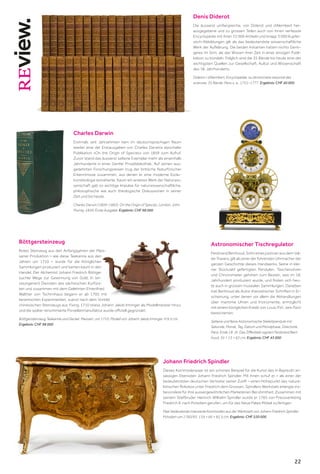 22
22
Denis Diderot
Die äusserst umfangreiche, von Diderot und d’Alembert her-
ausgegebene und zu grossen Teilen auch von ihnen verfasste
Encyclopédie mit ihren 72 000 Artikeln und knapp 3 000 Kupfer-
stich-Abbildungen gilt als das bedeutendste wissenschaftliche
Werk der Aufklärung. Die beiden Initianten hatten nichts Gerin-
geres im Sinn, als das Wissen ihrer Zeit in einer einzigen Publi-
kation zu bündeln. Folglich sind die 35 Bände bis heute eine der
wichtigsten Quellen zur Gesellschaft, Kultur und Wissenschaft
des 18. Jahrhunderts.
Diderot / d’Alembert, Encyclopédie, ou dictionnaire raisonné des
sciences. 35 Bände. Paris u. a., 1751–1777. Ergebnis: CHF 40 000
Charles Darwin
Erstmals seit Jahrzehnten kam im deutschsprachigen Raum
wieder eine der Erstausgaben von Charles Darwins epochaler
Publikation «On the Origin of Species» von 1859 zum Aufruf.
Zuvor stand das äusserst seltene Exemplar mehr als eineinhalb
Jahrhunderte in einer Genfer Privatbibliothek. Auf seinen aus-
gedehnten Forschungsreisen trug der britische Naturforscher
Erkenntnisse zusammen, aus denen er eine moderne Evolu-
tionsbiologie extrahierte. Kaum ein anderes Werk der Naturwis-
senschaft gab so wichtige Impulse für naturwissenschaftliche,
philosophische wie auch theologische Diskussionen in seiner
Zeit und bis heute.
Charles Darwin (1809–1882). On the Origin of Species. London, John
Murray, 1859. Erste Ausgabe. Ergebnis: CHF 98 000
Johann Friedrich Spindler
Dieses Kommodenpaar ist ein schönes Beispiel für die Kunst des in Bayreuth an-
sässigen Ebenisten Johann Friedrich Spindler. Mit ihnen schuf er – als einer der
bedeutendsten deutschen Vertreter seiner Zunft – einen Höhepunkt des natura-
listischen Rokokos unter Friedrich dem Grossen. Spindlers Werkstatt erlangte ins-
besondere für ihre aussergewöhnlichen Marketerien Berühmtheit. Zusammen mit
seinem Stiefbruder Heinrich Wilhelm Spindler wurde er 1765 von Preussenkönig
Friedrich II. nach Potsdam gerufen, um für das Neue Palais Möbel zu fertigen.
Paar bedeutende intarsierte Kommoden aus der Werkstatt von Johann Friedrich Spindler.
Potsdam um 1760/65. 134 × 66 × 82,5 cm. Ergebnis: CHF 220 000
Astronomischer Tischregulator
Ferdinand Berthoud, Sohn eines justicier aus dem Val-
de-Travers, gilt als einer der führenden Uhrmacher der
ganzen Geschichte dieses Handwerks. Seine in klei-
ner Stückzahl gefertigten Pendulen, Taschenuhren
und Chronometer gehören zum Besten, was im 18.
Jahrhundert produziert wurde, und finden sich heu-
te auch in grossen musealen Sammlungen. Daneben
trat Berthoud als Autor theoretischer Schriften in Er-
scheinung, unter denen vor allem die Abhandlungen
über maritime Uhren und Instrumente, ermöglicht
mit einem königlichen Kredit von Louis XVI., sein Fach
bereicherten.
Seltene und feine Astronomische Skelettpendule mit
Sekunde, Monat, Tag, Datum und Mondphase, Directoire,
Paris, Ende 18. Jh. Das Zifferblatt signiert Ferdinand Bert-
houd. 35 × 13 × 62 cm. Ergebnis: CHF 43 000
Böttgersteinzeug
Rotes Steinzeug aus den Anfangsjahren der Meis-
sener Produktion – wie diese Teekanne aus den
Jahren um 1710 – wurde für die Königlichen
Sammlungen produziert und kamen kaum in den
Handel. Der Alchemist Johann Friedrich Böttger
suchte Wege zur Gewinnung von Gold. In (er-
zwungenen) Diensten des sächsischen Kurfürs-
ten und zusammen mit dem Gelehrten Ehrenfried
Walther von Tschirnhaus begann er ab 1705 mit
keramischen Experimenten, zuerst nach dem Vorbild
chinesischen Steinzeugs aus Yixing. 1710 stiess Johann Jakob Irminger als Modellmeister hinzu
und die später renommierte Porzellanmanufaktur wurde offiziell gegründet.
Böttgersteinzeug Teekanne und Deckel. Meissen, um 1710. Modell von Johann Jakob Irminger. H 9,5 cm.
Ergebnis: CHF 98 000
 