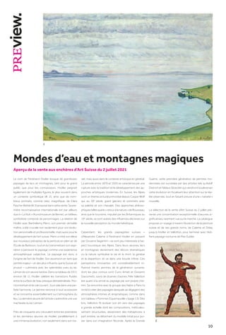 10
Mondes d’eau et montagnes magiques
Aperçu de la vente aux enchères d’Art Suisse du 2 juillet 2021
Le nom de Ferdinand Hodler évoque de grandioses
paysages de lacs et montagnes, tant pour le grand
public que pour les connaisseurs. Hodler peignait
également de multiples figures, le plus souvent dans
un contexte symbolique (ill. 2), ainsi que de nom-
breux portraits, comme celui, magnifique, de Clara
Pasche-Battié(ill.3)proposédanscettevente.Sapre-
mière reconnaissance internationale est par ailleurs
due à « La Nuit » (Kunstmuseum de Berne), un tableau
symboliste composé de personnages. La relation de
Hodler avec Barthélemy Menn, son premier véritable
maître, a été cruciale non seulement pour son évolu-
tion personnelle et professionnelle, mais aussi pour le
développement de l’art suisse. Menn a initié son élève
aux nouveaux préceptes de la peinture en plein air de
l’Ecole de Barbizon, tout en lui transmettant son aspi-
ration à percevoir le paysage comme une expérience
atmosphérique subjective. Le paysage est donc à
l’origine de l’art de Hodler. Son ascension en tant que
peintre majeur – et des plus influents que la Suisse ait
produit – culminera avec les splendides vues du lac
Léman de son œuvre tardive. Dans ce tableau de 1911
environ (ill. 1), Hodler célèbre les transitions fluides
entre la surface de l’eau presque dématérialisée, l’ho-
rizon lointain et le ciel couvert ; tout cela dans une par-
faite harmonie. Le peintre renonce à tout accessoire
et se concentre essentiellement sur l’atmosphère du
lieu. La dernière œuvre de l’artiste s’avère être une vue
inachevée du lac Léman.
Près de cinquante ans s’écoulent entre les premières
et les dernières œuvres de Hodler, parallèlement à
une immense évolution, non seulement dans son tra-
vail, mais aussi dans le contexte artistique en général.
La période entre 1870 et 1920 se caractérise par une
rupture avec la tradition et le développement des ap-
proches artistiques modernes. En Suisse, les Alpes
sont un thème pictural primordial depuis Caspar Wolf
qui, au 18e
siècle, gravit glaciers et sommets avec
sa palette et son chevalet. Des approches philoso-
phiquestellesquele« retouràlanature »deRousseau,
ainsi que le tourisme, impulsé par les Britanniques au
19e
siècle, se sont avérés des influences décisives sur
la nouvelle perception du monde helvétique.
Cependant, les grands paysagistes suisses –
d’Alexandre Calame à Ferdinand Hodler en passant
par Giovanni Segantini – se sont peu intéressés à l’as-
pect touristique des Alpes. Dans leurs œuvres, lacs
et montagnes deviennent des décors dramatiques
où la nature symbolise la vie et la mort, la genèse
et la disparition, et ce dans une boucle infinie. Ces
perceptions innovantes ont considérablement in-
fluencé maints peintres de la génération suivante,
dont les plus connus sont Cuno Amiet et Giovanni
Giacometti, suivis de dizaines d’autres. Félix Vallotton
est quant à lui arrivé au paysage par son propre che-
min. Sa rencontre avec le groupe des Nabis à Paris l’a
incité à créer des paysages desquels se dégagent des
atmosphères intimes et énigmatiques comme dans
son tableau « Pommier, Equemauville » (page 13). Dès
lors, Vallotton fit évoluer son art vers des paysages
à grande échelle dont les compositions, méticuleu-
sement structurées, deviennent des métaphores à
part entière, se détachant du modèle initial pour pui-
ser dans son imagination féconde. Après la Grande
Guerre, cette première génération de peintres mo-
dernistes est succédée par des artistes tels qu’Adolf
Dietrich et Niklaus Stoecklin qui viendront bouleverser
cette évolution en focalisant leur attention sur la réa-
lité observée, tout en faisant preuve d’une « naïveté »
nouvelle.
La sélection de la vente d’Art Suisse du 2 juillet pré-
sente une concentration exceptionnelle d’œuvres si-
gnificatives, rarement vue sur le marché. Le catalogue
propose un voyage à travers l’évolution de la peinture
suisse et de ses grands noms, de Calame et Diday
jusqu’à Hodler et Vallotton, pour terminer avec l’édi-
fiant paysage nocturne de Max Gubler.
1
2
 