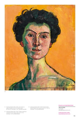 11
POUR PLUS D’INFORMATIONS
ART SUISSE
Cyril Koller
koller@kollerauctions.com
CATALOGUE EN LIGNE
www.kollerauctions.com
1	 Ferdinand Hodler (1853–1918). Le lac Léman vu 	
	 depuis Chexbres. Vers 1911. Huile sur toile.
	 68 × 90,5 cm. Estimation : CHF 1 500 000/2 500 000
2	Ferdinand Hodler (1853–1918). L’Orateur, projet pour
l’Unanimité. 1913. Huile sur toile. 126 × 77 cm.
Estimation : CHF 150 000/200 000
3	Ferdinand Hodler (1853–1918). Portrait de Clara
	 Pasche-Battié. 1914. Huile sur toile. 47,5 × 39,5 cm.
	 Estimation : CHF 350 000/500 000
3
 