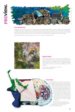 14
Frank Stella
L’image reproduite ici du collage tridimensionnel de
Frank Stella de 1985 induit en erreur quant à la dimen-
sion réelle (et gigantesque) de cette œuvre de trois
mètres sur quatre. Stella, dont le travail provient
de la peinture expressionniste abstraite, aban-
donnera le rectangle plat de la toile pour créer
de nouveaux objets en relief aux illusions de
profondeur. Stella nous explique : « L’impul-
sion qui les anime [mes sculptures] est pic-
turale, et elles vivent ou meurent grâces à
mes aptitudes picturales, non grâce à mes
talents de sculpteur ». Intitulée « Guifa e la
Berretta Rossa 
», cette œuvre fait partie
d’une série aux noms tirés de nouvelles
d’Italo Calvino.
Guifa e la Berreta Rossa. 1985. Relief mural.
Huile, uréthane, émail, résine alkyde fluorescente
et acrylique sur toile. 330 × 406 × 78,7 cm.
Estimation : CHF 300 000/500 000
John Chamberlain
Chamberlain conçut cet objet comme un hommage à Heidi Connor, sa responsable d’affaires et d’atelier de 1980 à 1990, alors qu’elle était
en charge de son business, ses finances et son administration, lui permettant ainsi de se concentrer sur son art. Cette « carte d’anniversaire »
rassemble des éléments caractéristiques de l’art de Chamberlain dans un espace relativement restreint, tels que les morceaux de carrosseries
provenant de fourrière, les surfaces de couleurs vives et le positionnement ludique des formes singulières sur la surface du tableau.
Heidi (A Birthday Card). 1991. Chrome, acier et laque. 28 × 81,2 × 15,2 cm. Estimation : CHF 90 000/140 000
Roberto Matta
L’artiste cosmopolite chilien a évolué au sein des Surréalistes pari-
siens, vécu pendant près de dix ans à New York et passé ses dernières
années en Italie. Son « surréalisme cosmique » évoque le pouvoir du
subconscient, mais fait aussi référence à son engagement politique
en représentant des univers oniriques à grande échelle et aux formes
explosives.
Sueño : un sogno. 1993. Huile sur toile. 150 × 146 cm.
Estimation:CHF50000/70000
©
Fairweather

Fairweather
LTD
/
2021,
ProLitteris,
Zurich
©
2
0
2
1
,
P
r
o
L
it
t
e
r
is
,
Z
ü
r
ic
h
 