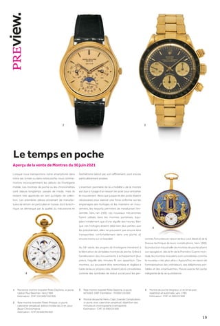 19
Aperçu de la vente de Montres du 30 juin 2021
2 3
Lorsque nous transportons notre smartphone dans
notre sac à main ou dans notre poche, nous commé-
morons inconsciemment les débuts de l’horlogerie
mobile. Les montres de poche ou les chronomètres
sont depuis longtemps passés de mode, mais ils
restent très appréciés en tant qu’objets de collec-
tion. Les premières pièces provenant de manufac-
tures de renom, en particulier en Suisse, dont la tech-
nique se démarque par la qualité du mécanisme et
l’esthétisme séduit par son raffinement, sont encore
particulièrement prisées.
L’invention pionnière de la « mobilité » de la montre
est due à l’usage d’un ressort en acier pour entraîner
le mouvement. Alors que jusque-là des poids étaient
nécessaires pour exercer une force uniforme sur les
engrenages des horloges et les maintenir en mou-
vement, les ressorts permirent de miniaturiser l’en-
semble. Vers l’an 1500, ces nouveaux mécanismes
furent utilisés dans les montres portatives, équi-
pées initialement que d’une aiguille des heures. Bien
que ces horloges étaient déjà bien plus petites que
les précédentes, elles ne pouvaient pas encore être
transportées confortablement dans une poche, et
encore moins sur un bracelet.
Au 18e
siècle, les progrès de l’horlogerie menèrent à
la fabrication de véritables montres de poche. Grâce à
l’amélioration des mouvements à échappement plus
précis, l’aiguille des minutes fit son apparition. Ces
montres, qui pouvaient être remontées et réglées à
l’aide de leurs propres clés, étaient alors considérées
comme des symboles de statut social pour les per-
4
5
3
Le temps en poche
sonnes fortunées en raison de leur coût élevé et de la
finesse technique de leurs complications. Vers 1900,
la production industrielle de montres de poche atteint
son apogée et, dès la fin de la Première Guerre mon-
diale, les montres-bracelets sont considérées comme
le nouveau « nec plus ultra ». Aujourd’hui, en raison de
l’omniprésence des ordinateurs, des téléphones por-
tables et des smartwatches, l’heure exacte fait partie
intégrante de la vie quotidienne.
1	 Rarissime montre-bracelet Rolex Daytona, or jaune, 	
	 cadran Paul Newman. Vers 1968.
	 Estimation : CHF 150 000/250 000
	
2	 Rare montre-bracelet Patek Philippe, or jaune, 	
	 calendrier perpétuel, édition limitée de 25 ex. pour 	
	 Beyer Chronometrie.
	 Estimation : CHF 50 000/90 000
3	Rare montre-bracelet Rolex Daytona, or jaune,
	 réf. 6263, 1987. Estimation : 70 000/120 000
4	Montre de poche Henry Capt, Grande Complication,
or jaune, avec calendrier perpétuel, répétition des
minutes et chronographe à rattrapante.
	 Estimation : CHF 15 000/25 000
5	Montre de poche Veigneur, or et émail avec
répétition et automate, vers 1780.
	 Estimation : CHF 15 000/25 000
 