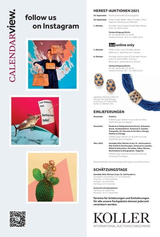 HERBST-AUKTIONEN 2021
29. September 	 Bücher, Buchmalerei  Autographen
30. September	Möbel, Antike Waffen, Silber, Porzellan, Uhren,
Teppiche, Sammlung von Elfenbein
1. Oktober	 Gemälde, Zeichnungen  Grafik Alter Meister
 des 19. Jahrhunderts
Vorbesichtigung Zürich:
24.–28. September, 10–18 Uhr
Hardturmstrasse 102  121, 8005 Zürich
						 online only
5. Oktober	 Möbel, Uhren, Varia, Porzellan, Bücher
Bieten ab 21. September bis 5. Oktober
6. Oktober	
Gemälde, Zeichnungen  Grafik Alter Meister
 des 19. Jahrhunderts, Schmuck
Bieten ab 21. September bis 6. Oktober
Vorbesichtigung Zürich:
24.–28. September, 10–18 Uhr
Hardturmstrasse 102 + 121, 8005 Zürich
EINLIEFERUNGEN
Dezember	Asiatica
		 Einlieferungen nehmen wir ab sofort bis Mitte
September gerne entgegen.
Dezember	Moderne  Zeitgenössische Kunst, Schweizer
Kunst, Armbanduhren, Schmuck  Juwelen,
Fotografie, Art Nouveau  Art Déco, Design,
Fashion  Vintage
		Einlieferungen nehmen wir ab sofort bis Ende
September gerne entgegen.
März 2022	Gemälde Alter Meister  des 19. Jahrhunderts,
Alte Grafik  Zeichnungen, Schmuck  Juwelen,
Möbel  Dekoration, Porzellan, Silber, Bücher,
Buchmalerei  Autographen, Teppiche
		 Einlieferungen nehmen wir ab sofort bis Ende
Januar gerne entgegen.
Bitte kontaktieren Sie uns frühzeitig. Wir freuen uns auf Ihren Anruf.
SCHÄTZUNGSTAGE
Gemälde Alter Meister  des 19. Jahrhunderts
Düsseldorf und Frankfurt: 22./23. November
München: 17./18. November
Stuttgart: 19. November
Hamburg: 4./5. November
Schmuck  Armbanduhren
Hamburg: 10. September
München: 16./17. September
Termine für Schätzungen und Einlieferungen
für alle unsere Fachgebiete können jederzeit
vereinbart werden.
follow us
on Instagram
Lapislazuli-Diamant-Collier mit
Ohrclips, Van Cleef  Arpels.
Schätzung: CHF 4 000/6 000
Auktion: 6. Oktober 2021
 