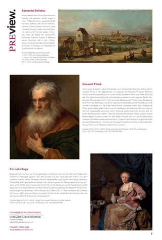 9
Bernardo Bellotto
Diese seltene Ansicht von München vom
Gasteig aus gesehen wurde jüngst in
einer Privatsammlung wiederentdeckt.
Bernardo Bellotto, der sich wie sein be-
rühmter Onkel Giovanni Antonio Canal
Canaletto nannte, malte zunächst in sei-
ner italienischen Heimat, später in Dres-
den unter der Ägide des sächsischen
Kurfürsten Friedrich August II. Während
seiner Münchner Zeit in den 1760er-
JahrenschufderKünstlermehrereStadt-
ansichten im Auftrag von Maximilian III.
Josef Kurfürst von Bayern.
Bernardo Bellotto, genannt Canaletto
(1722–1780), und Lorenzo Bellotto
(1744–1770). Blick auf München von Osten.
Um 1762–1767. Öl auf Leinwand.
69 × 119 cm. Schätzung auf Anfrage
Cornelis Bega
Bega wächst in einem von Kunst geprägten Umfeld auf und wird ab 1654 als Mitglied der
Haarlemer Malergilde geführt. Sein Ruf gründet auf dem überragenden Kolorit und dem
sublimen Duktus seiner Gemälde. Die hier dargestellte junge Dame steht Bega mehrfach
Modell. Die geöffnete Jacke der jungen Frau, die sich gerade ein Glas eingeschenkt hat, ver-
weist auf ihre Rolle als Kurtisane. Das Tischchen im Vordergrund und die Majolikakanne stellt
Bega auch in anderen Werken dar. Besonderer Erwähnung wert ist die adlige Provenienz die-
ses vorzüglichen Bildnisses: Pierre Marquis du Colbert (1834–1905) residierte auf Château
de Saussay. 1911 ging sein Besitz von seiner Tochter an die Familie Bourbon Busset über, die
das herrschaftliche Schloss bis heute bewohnt.
Cornelis Bega (1631/32–1664). Junge Frau in einem Interieur, ein Glas haltend.
Öl auf Leinwand. 26,7 × 22,2 cm. Schätzung: CHF 150 000/200 000
Govaert Flinck
Unter jenen Künstlern, die in Amsterdam zum Umkreis Rembrandts zählen, gehört
Goevart Flinck zu den begabtesten. Er adaptiert die Handschrift seines Meisters
virtuos und emanzipiert sich im Laufe seines Schaffens mehr und mehr. 1635/36
war Flinck Rembrandts Schüler, anschliessend etabliert er sein eigenes Atelier. Ne-
ben dem Duktus übernimmt Flinck auch den Bildtypus der Tronie in sein Repertoire,
eine Form des Bildnisses, das keine realistische Darstellung eines Modells sein soll,
sondern exemplarisch für einen bestimmten Charakter steht. Das vorliegende
Motiv des bärtigen alten Mannes nimmt Idealbilder der biblischen Geschichte auf.
Der hier Dargestellte wird nicht durch Attribute gekennzeichnet, könnte aber für
einen der Propheten stehen. Offenbar arbeiten Rembrandt, Flinck und ihre engen
Malerkollegen in jenen Jahren mit demselben Modell, das sich auf verschiedenen
anderen Gemälden wiedererkennen lässt. Zugleich steht das jetzt angebotene Bild
aus dem Spätwerk mit einem locker-flüssigen Pinselstrich für die zunehmende Ab-
lösung Flincks vom Stil seines berühmten Lehrers.
Govaert Flinck (1615–1660). Tronie eines bärtigen Mannes. 1650. Öl auf Leinwand.
61,5 × 50,7 cm. Schätzung: CHF 700 000/900 000
FÜR WEITERE INFORMATIONEN
GEMÄLDE ALTER MEISTER
Karoline Weser
weser@kollerauktionen.ch
ONLINE-KATALOGE
www.kollerauktionen.ch
 