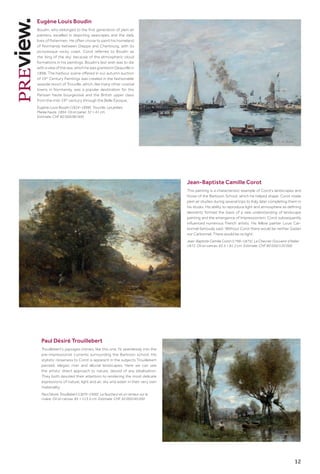 12
Eugène Louis Boudin
Boudin, who belonged to the first generation of plein air
painters, excelled in depicting seascapes and the daily
lives of fishermen. He often chose to paint his homeland
of Normandy between Dieppe and Cherbourg, with its
picturesque rocky coast. Corot referred to Boudin as
the ‘king of the sky’ because of the atmospheric cloud
formations in his paintings. Boudin’s last wish was to die
with a view of the sea, which he was granted in Deauville in
1898. The harbour scene offered in our autumn auction
of 19th
Century Paintings was created in the fashionable
seaside resort of Trouville, which, like many other coastal
towns in Normandy, was a popular destination for the
Parisian haute bourgeoisie and the British upper class
from the mid-19th
century through the Belle Époque.
Eugène Louis Boudin (1824–1898). Trouville. Les jetées.
Marée haute. 1894. Oil on panel. 32 × 41 cm.
Estimate: CHF 60 000/80 000
Jean-Baptiste Camille Corot
This painting is a characteristic example of Corot’s landscapes and
those of the Barbizon School, which he helped shape. Corot made
plein air studies during several trips to Italy, later completing them in
his studio. His ability to reproduce light and atmosphere as defining
elements formed the basis of a new understanding of landscape
painting and the emergence of Impressionism. Corot subsequently
influenced numerous French artists. His fellow painter Louis Car­
bonnel famously said: ‘Without Corot there would be neither Gadan
nor Carbonnel. There would be no light’.
Jean-Baptiste Camille Corot (1796–1875). Le Chevrier (Souvenir d’Italie).
1872. Oil on canvas. 65.5 × 81.2 cm. Estimate: CHF 80 000/120 000
Paul Désiré Trouillebert
Trouillebert’s paysages intimes, like this one, fit seamlessly into the
pre-impressionist currents surrounding the Barbizon school. His
stylistic closeness to Corot is apparent in the subjects Trouillebert
painted, elegiac river and alluvial landscapes. Here we can see
the artists’ direct approach to nature, devoid of any idealisation.
They both devoted their attention to rendering the most delicate
expressions of nature, light and air, sky and water in their very own
materiality.
Paul Désiré Trouillebert (1829–1900). Le faucheur et un rameur sur la
rivière. Oil on canvas. 85 × 113.5 cm. Estimate: CHF 30 000/40 000
 