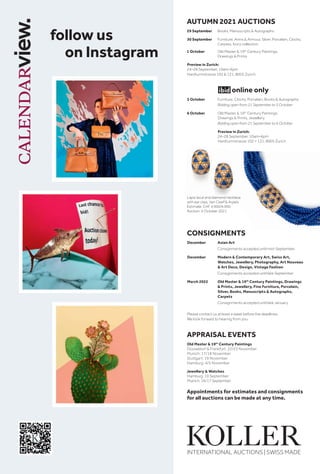 AUTUMN 2021 AUCTIONS
29 September 	 Books, Manuscripts  Autographs
30 September	Furniture, Arms  Armour, Silver, Porcelain, Clocks,
Carpets, Ivory collection
1 October	 Old Master  19th
Century Paintings,
		 Drawings  Prints
Preview in Zurich:
24–28 September, 10am–6pm
Hardturmstrasse 102  121, 8005 Zurich
						 online only
5 October	 Furniture, Clocks, Porcelain, Books  Autographs
Bidding open from 21 September to 5 October
6 October	
Old Master  19th
Century Paintings,
Drawings  Prints, Jewellery
Bidding open from 21 September to 6 October
Preview in Zurich:
24–28 September, 10am–6pm
Hardturmstrasse 102 + 121, 8005 Zurich
CONSIGNMENTS
December	 Asian Art
		 Consignments accepted until mid-September.
December	Modern  Contemporary Art, Swiss Art,
Watches, Jewellery, Photography, Art Nouveau
 Art Deco, Design, Vintage Fashion
		 Consignments accepted until late September
March 2022	Old Master  19th
Century Paintings, Drawings
 Prints, Jewellery, Fine Furniture, Porcelain,
Silver, Books, Manuscripts  Autographs,
Carpets
		 Consignments accepted until late January
Please contact us at least a week before the deadlines.
We look forward to hearing from you.
APPRAISAL EVENTS
Old Master  19th
Century Paintings
Düsseldorf  Frankfurt: 22/23 November
Munich: 17/18 November
Stuttgart: 19 November
Hamburg: 4/5 November
Jewellery  Watches
Hamburg: 10 September
Munich: 16/17 September
Appointments for estimates and consignments
for all auctions can be made at any time.
follow us
on Instagram
Lapis lazuli and diamond necklace
with ear clips, Van Cleef  Arpels.
Estimate: CHF 4 000/6 000
Auction: 6 October 2021
 