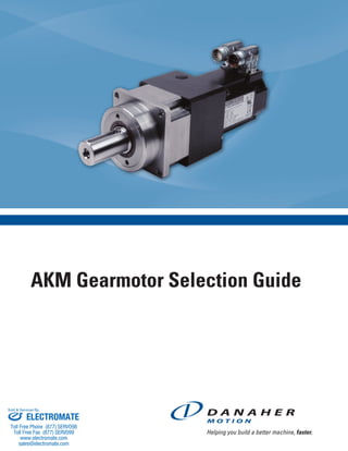 AKM Gearmotor Selection Guide 
Sold & Serviced By: 
ELECTROMATE 
Toll Free Phone (877) SERVO98 
Toll Free Fax (877) SERV099 
www.electromate.com 
sales@electromate.com 
 
